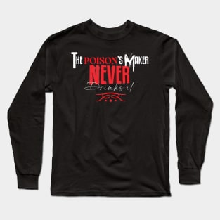 The Poison's Maker Never Drinks Long Sleeve T-Shirt